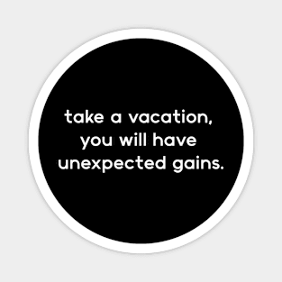 take a vacation, you will have unexpected gains. Magnet